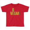 be vegan Toddler T-shirt