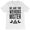 we are the weirdos mister T-Shirt