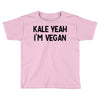 kale yeah i'm vegan Toddler T-shirt