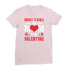 Forget it Girls My Mom Is My Valentine Ladies Fitted T-Shirt