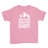this is my road trip shirt Youth Tee