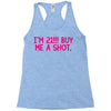 i'm 21... buy me a shot Racerback Tank
