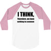 i think funny t shirt humor geek humor smart tee s 3xl 3/4 Sleeve Shirt