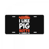 i like pig butts and i cannot lie License Plate