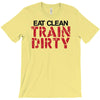 eat clean train dirty T-Shirt