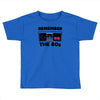 remember the 80's Toddler T-shirt