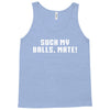 Suck my balls mate Tank Top