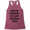never forget to say thank you Racerback Tank