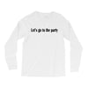 let's go to the party Long Sleeve Shirts
