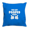 This Guy Pooped Today! Throw Pillow