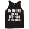 my mother has the best son in the world Tank Top