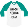 done peopling today girls 3/4 Sleeve Shirt