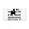 im Not Morning People License Plate