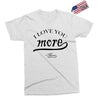 i love you more mom Exclusive T-shirt