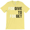 Forgive to Forget T-Shirt