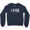 no filter Crewneck Sweatshirt