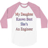 my daughter knows best shes anengineer 3/4 Sleeve Shirt