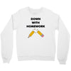 down with homework Crewneck Sweatshirt