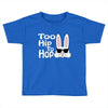 too hip to hop   bunny easter Toddler T-shirt