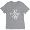 I'll Be There For You V-Neck Tee