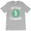 lets go clubbing T-Shirt