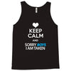 Keep Calm And Sorry Boys I Am Taken Tank Top