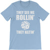 they see me rollin they hatin T-Shirt