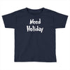 need holiday Toddler T-shirt