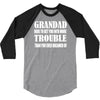grandad get you in more trouble 3/4 Sleeve Shirt