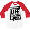 do not wait life goes faster than you think 2 3/4 Sleeve Shirt