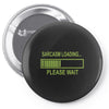 sarcasm loading funny computer tech gee Pin-back button