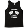 this guy loves coffee Tank Top