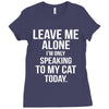 Leave Me Alone I Am Only Speaking To My Cat Today Ladies Fitted T-Shirt