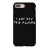 i got off the plane iPhone 8 Plus Case