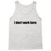 i dont work here Tank Top