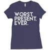 worst present ever Ladies Fitted T-Shirt