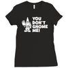you don't gnome me Ladies Fitted T-Shirt