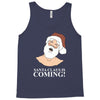 santa is coming Tank Top