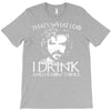 i drink and i know things T-Shirt
