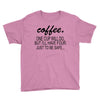 coffee one cuo will do Youth Tee