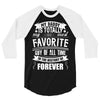 My Daddy Is Totally My Most Favorite Guy of All Time in the History of 3/4 Sleeve Shirt