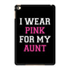 i wear pink for my aunt breast cancer iPad Mini 4