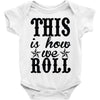 this is how we roll Baby Onesie