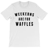 Weekends Are For Waffles T-Shirt