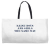 Raise Boys And Girls The Same Way Weekender Totes
