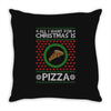 All I Want For Christmas Is Pizza Ugly Christmas For Dark Throw Pillow