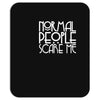 normal people scare me Mousepad