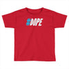 dope Toddler T-shirt