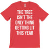 the tree isn't the only thing getting lit this year T-Shirt