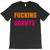 fucking gonuts T-Shirt